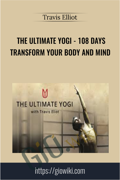 The Ultimate Yogi - 108 Days Transform Your Body And Mind - Travis Elliot