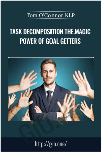 Task Decomposition The.Magic Power of Goal Getters - Tom O'Connor NLP