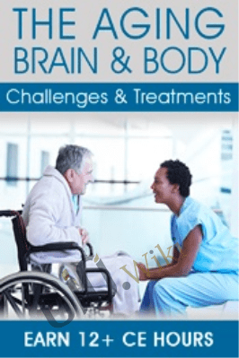 The Aging Brain & Body: Challenges & Treatments - Mary Ann Rosa & Roy D. Steinberg