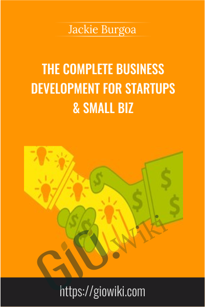 The COMPLETE Business Development For Startups & Small Biz - Jackie Burgoa