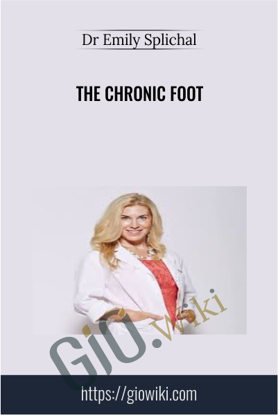 The Chronic Foot - Dr Emily Splichal