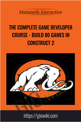 The Complete Game Developer Course - Build 80 Games in Construct 2 - Mammoth Interactive