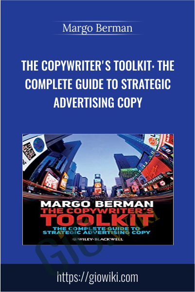The Copywriter's Toolkit: The Complete Guide to Strategic Advertising Copy - Margo Berman