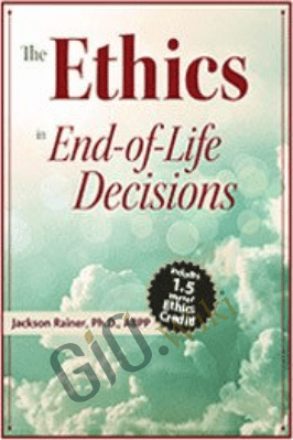 The Ethics in End-of-Life Decisions - Jackson Rainer