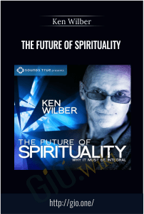 The Future Of Spirituality – Ken Wilber