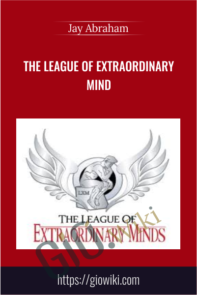 The League of Extraordinary Minds - Jay Abraham & Rich Schefren