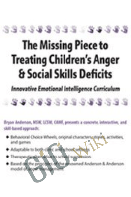 The Missing Piece to Treating Children’s Anger & Social Skills Deficits: Innovative Emotional Intelligence Curriculum - Bryan Anderson