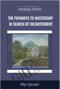 The Pathways to Mastership: In Search of Enlightenment – Jonathan Parker