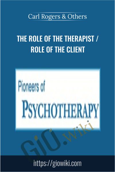 The Role of the Therapist / Role of the Client - Carl Rogers & Others