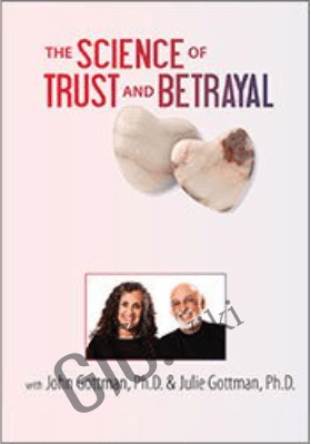 The Science of Trust and Betrayal with John Gottman, Ph.D. - John M. Gottman