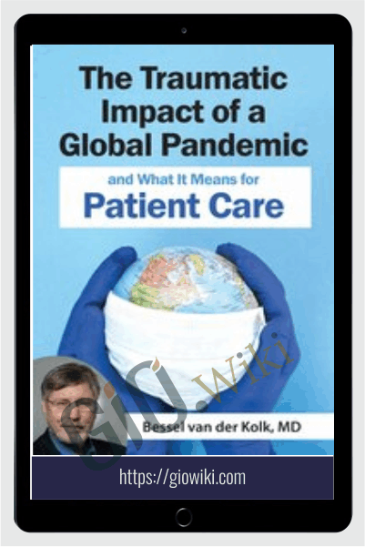 The Traumatic Impact of a Global Pandemic and How it will Shape Patient Care in the Future - Bessel van der Kolk