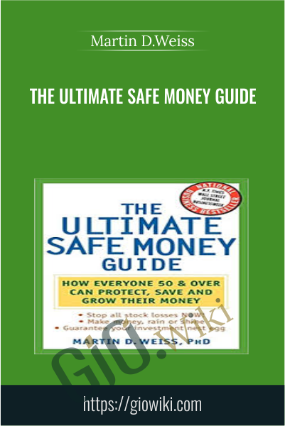 The Ultimate Safe Money Guide - Martin D.Weiss