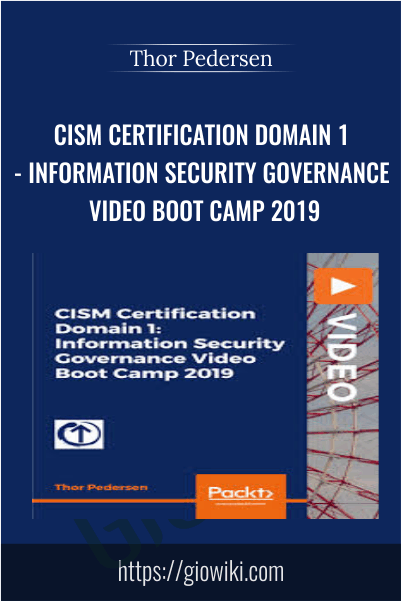 CISM Certification Domain 1- Information Security Governance Video Boot Camp 2019 - Thor Pedersen