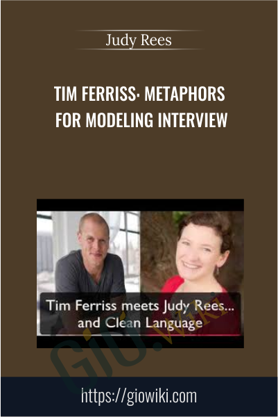 Tim Ferriss: Metaphors For Modeling Interview - Judy Rees
