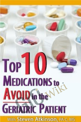 Top Ten Medications to Avoid in the Geriatric Patient - Steven Atkinson