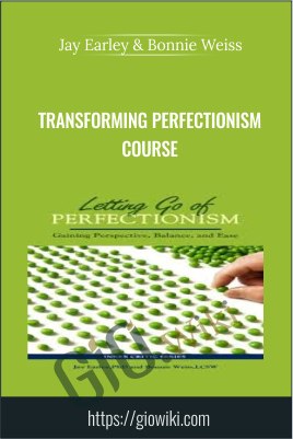 Transforming Perfectionism Course - Jay Earley & Bonnie Weiss