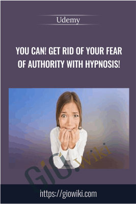 YOU CAN! Get Rid of Your Fear of Authority with Hypnosis! - Udemy