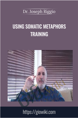 Using Somatic Metaphors Training - Dr. Joseph Riggio
