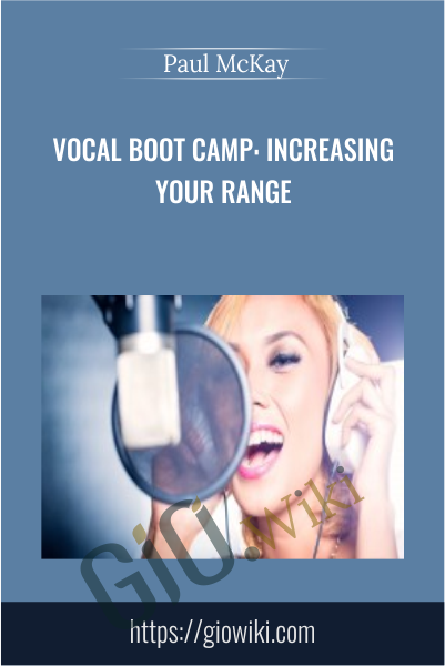 Vocal Boot Camp: Increasing Your Range -  Paul McKay