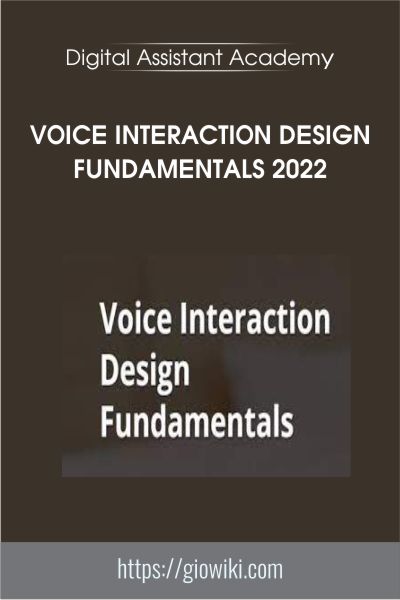 Voice Interaction Design Fundamentals 2022 - Digital Assistant Academy