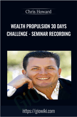 Wealth Propulsion 30 Days Challenge - Seminar Recording - Chris Howard