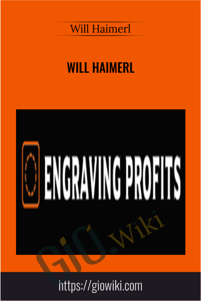 Engraving Profits - Will Haimerl
