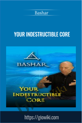 Your Indestructible Core - Bashar