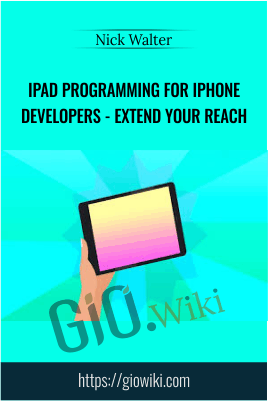 iPad Programming for iPhone Developers - Extend Your Reach - NIck Walter
