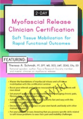 2-Day: Myofascial Release Clinician Certification: Soft Tissue Mobilization for Rapid Functional Outcomes - Theresa A. Schmidt