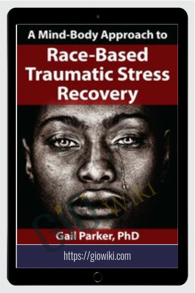 A Mind-Body Approach to Race-Based Traumatic Stress Recovery - Gail Parker
