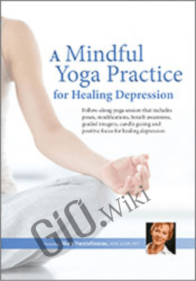 A Mindful Yoga Practice for Healing Depression - Mary NurrieStearns
