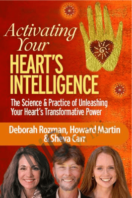 Activating Your Heart's Intelligence - Howard Martin, Deborah Rozman & Sheva Carr
