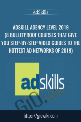 Adskill Agency Level 2019 (8 Bulletproof Courses That Give You Step-By-Step Video Guides To The Hottest Ad Networks Of 2019)