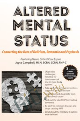 Altered Mental Status: Connecting the Dots of Delirium, Dementia and Psychosis - Joyce Campbell