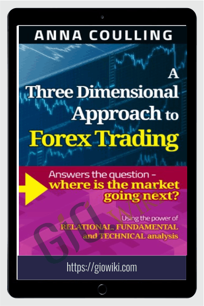 A Three Dimensional Approach To Forex Trading 2016 – Anna Coulling