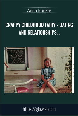 Crappy Childhood Fairy - Dating & Relationships for People With Childhood PTSD - Anna Runkle