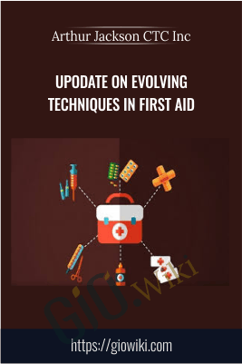 Upodate on evolving Techniques in First Aid - Arthur Jackson CTC Inc