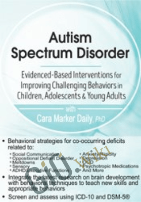 Autism Spectrum Disorder: Evidence-Based Interventions for Improving Challenging Behaviors in Children, Adolescents & Young Adults - Cara Marker Daily