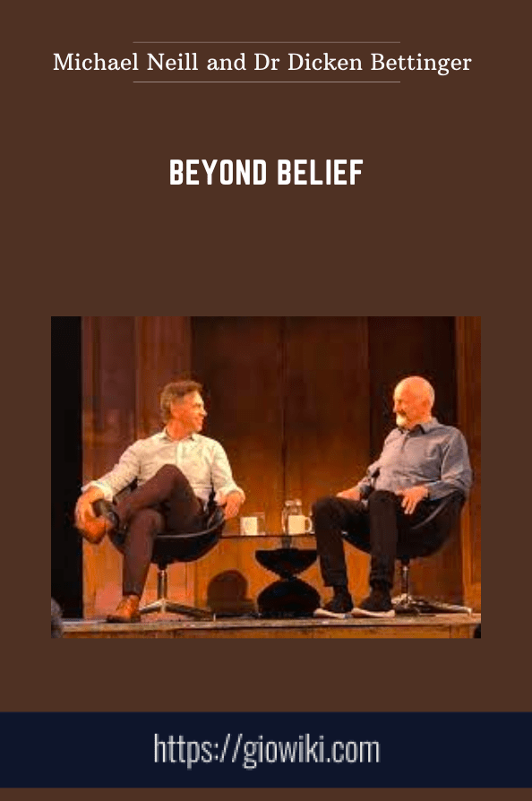Beyond Belief - Michael Neill and Dr Dicken Bettinger