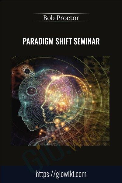 Paradigm Shift Seminar - Bob Proctor