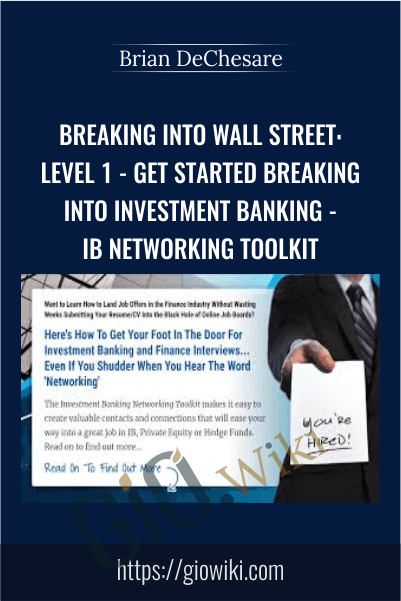 Breaking Into Wall Street: Level 1 - Get Started Breaking Into Investment Banking - IB Networking Toolkit - Brian DeChesare
