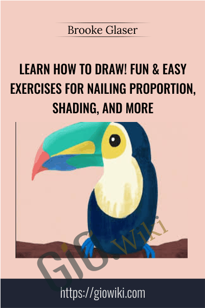 Learn How to Draw! Fun & Easy Exercises for Nailing Proportion, Shading, and More - Brooke Glaser