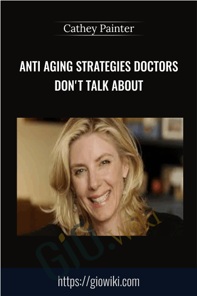 Anti Aging Strategies Doctors Don't Talk About - Cathey Painter