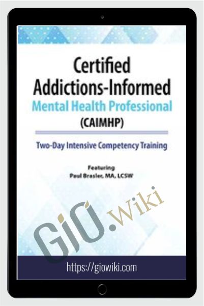 Certified Addictions-Informed Mental Health Professional (CAIMHP): Two-Day Intensive Competency Training - Paul Brasler