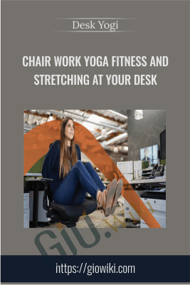 Chair Work Yoga Fitness and Stretching at Your Desk - Desk Yogi