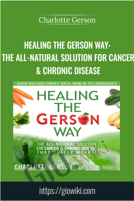 Healing the Gerson Way: The All-Natural Solution for Cancer & Chronic Disease - Charlotte Gerson