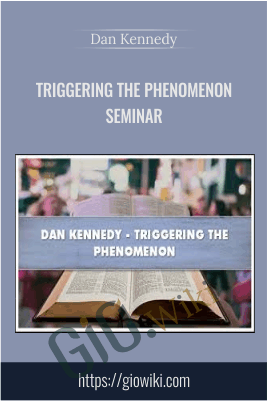 Triggering The Phenomenon Seminar - Dan Kennedy