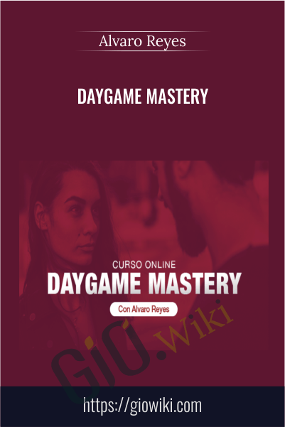 DayGame Mastery - Alvaro Reyes