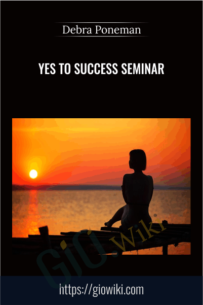 Yes to Success Seminar - Debra Poneman