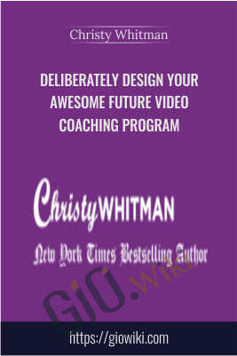 Deliberately Design Your Awesome Future Video Coaching Program - Christy Whitman